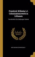 Friedrich Wilhelm's I. Colonisationswerk in Lithauen