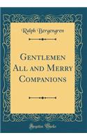 Gentlemen All and Merry Companions (Classic Reprint)