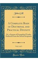 A Complete Body of Doctrinal and Practical Divinity, Vol. 2 of 3: Or, a System of Evangelical Truths, Deduced From the Sacred Scriptures (Classic Reprint)