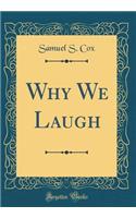 Why We Laugh (Classic Reprint)