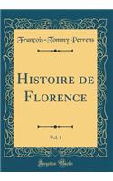 Histoire de Florence, Vol. 1 (Classic Reprint)