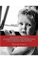 Behaviour Skills, Understanding and Modifying Challenging Behaviour