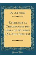 ï¿½tude Sur La Chronologie Des Sires de Bourbon (Xe-Xiiie Siï¿½cles) (Classic Reprint)