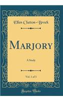Marjory, Vol. 1 of 3: A Study (Classic Reprint)