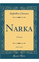 Narka, Vol. 2 of 2: A Novel (Classic Reprint)