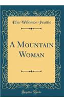 A Mountain Woman (Classic Reprint)