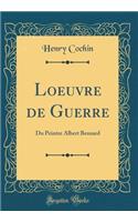 Loeuvre de Guerre: Du Peintre Albert Besnard (Classic Reprint)