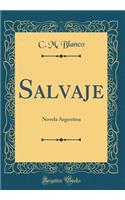 Salvaje: Novela Argentina (Classic Reprint)