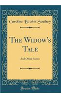 The Widow's Tale: And Other Poems (Classic Reprint)