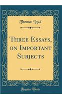 Three Essays, on Important Subjects (Classic Reprint)