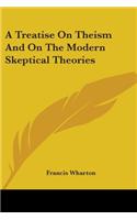 Treatise On Theism And On The Modern Skeptical Theories