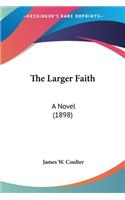 Larger Faith: A Novel (1898)