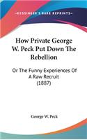 How Private George W. Peck Put Down The Rebellion: Or The Funny Experiences Of A Raw Recruit (1887)