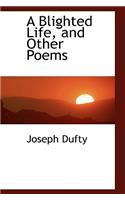 A Blighted Life, and Other Poems