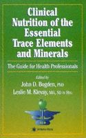 Clinical Nutrition of the Essential Trace Elements and Minerals