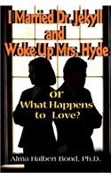 I Married Dr. Jekyll and Woke Up Mrs. Hyde