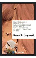 Diary of Daniel E. Heywood: A Parmachenee Guide at Camp Caribou, Parmachenee Lake, Oxford Co ...