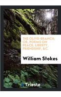 The Olive-Branch; Or, Poems on Peace, Liberty, Friendship, &c