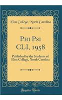 Phi Psi CLI, 1958: Published by the Students of Elon College, North Carolina (Classic Reprint)