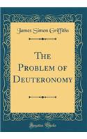 The Problem of Deuteronomy (Classic Reprint)