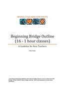 Beginning Bridge Outline - A Guideline for New Teachers: 16 - 1 Hour Classes