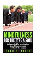 Mindfulness for the Type A Soul