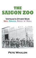 The Saigon Zoo: Vietnam's Other War: Sex, Drugs, Rock 'n Roll