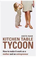 Kitchen Table Tycoon: How to make it work as a mother and an entrepreneur