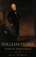 William Clark: Indian Diplomat(English)