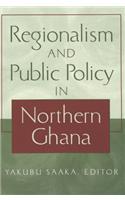 Regionalism and Public Policy in Northern Ghana
