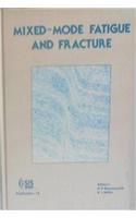 Mixed-mode Fatigue and Fracture: Papers Presented at the International Conference on Mixed-mode Fracture and Fatigue Held at the Technical University of Vienna, Austria