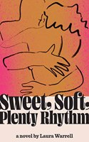 Sweet, Soft, Plenty Rhythm The Powerful, Emotional Novel About The Temptations Of Dangerous Love