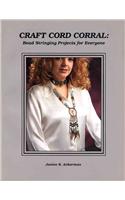 Craft Cord Corral - Bead Stringing Projects for Everyone