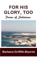 For His Glory, Too: Poems of Substance