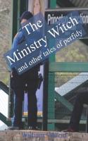 Ministry Witch and Other Tales of Perfidy