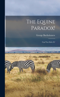 The Equine Paradox!