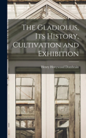 Gladiolus, its History, Cultivation and Exhibition