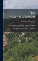 Monotessaron; or, The Gospel History According to the Four Evangelists Harmonized and Chronologically Arranged, in a new Translation From the Greek Text of Griesbach..