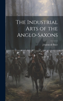 Industrial Arts of the Anglo-Saxons