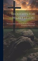 Thoughts for Weary Hours
