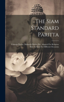 Siam Standard Paritta: Cularaja Paritta, Maharaja Paritta, Etc. Adapted For Religious Rites In Siam For Different Occasions