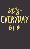 It's Everyday Bro: Keep Grinding and Working Out Notebook (Gifts for Bodybuilding)