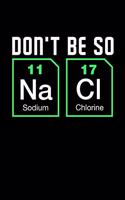 Don't be so NaCI: 6x9 dot grid notebook, 120 Pages, Composition Book and Journal, funny gift for science nerds and chemistry majors as lab notebook