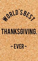 World's Best Thanksgiving. - Ever -: Funny Saying Quote Journal & Diary: 120 Lined Notebook Pages - Small Portable (6x9) Size Great for Writing and Drawing