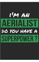 Aerialist Notebook - I'm An Aerialist Do You Have A Superpower? - Funny Gift for Aerialist - Aerialist Journal: Medium College-Ruled Journey Diary, 110 page, Lined, 6x9 (15.2 x 22.9 cm)