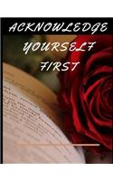 Acknowledge Yourself First Workbook: Ideal and Perfect Gift for Acknowledge Yourself First Workbook Best Love Gift for You, Wife, Husband, Boyfriend, Girlfriend Gift Workbook and Notebo