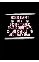 Proud Parent of a Boston Terrier That is Sometimes an Asshole and That's Ok