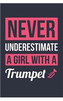 Funny Trumpet Notebook - Never Underestimate A Girl With A Trumpet - Gift for Trumpet Player - Trumpet Diary