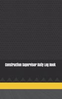 Construction Supervisor Daily Log Book: Construction Site Record Book Job Site Project Management Report Equipment Log Book Contractor Log Book Daily Record For Jobsite Project Log Subcont