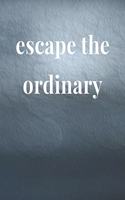 Escape The Ordinary